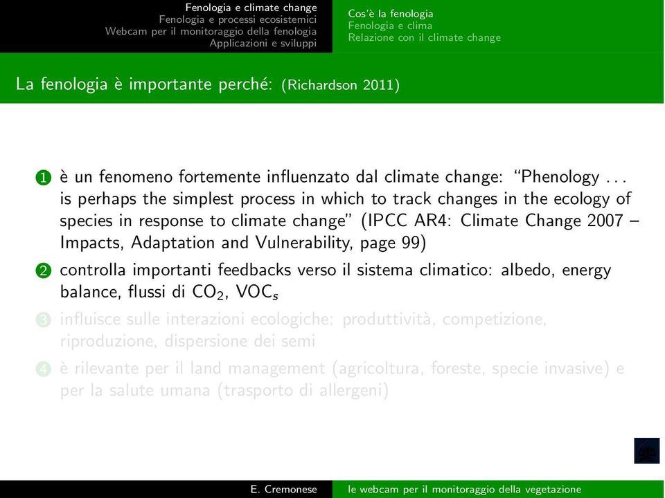 .. is perhaps the simplest process in which to track changes in the ecology of species in response to climate change (IPCC AR4: Climate Change 2007 Impacts, Adaptation and