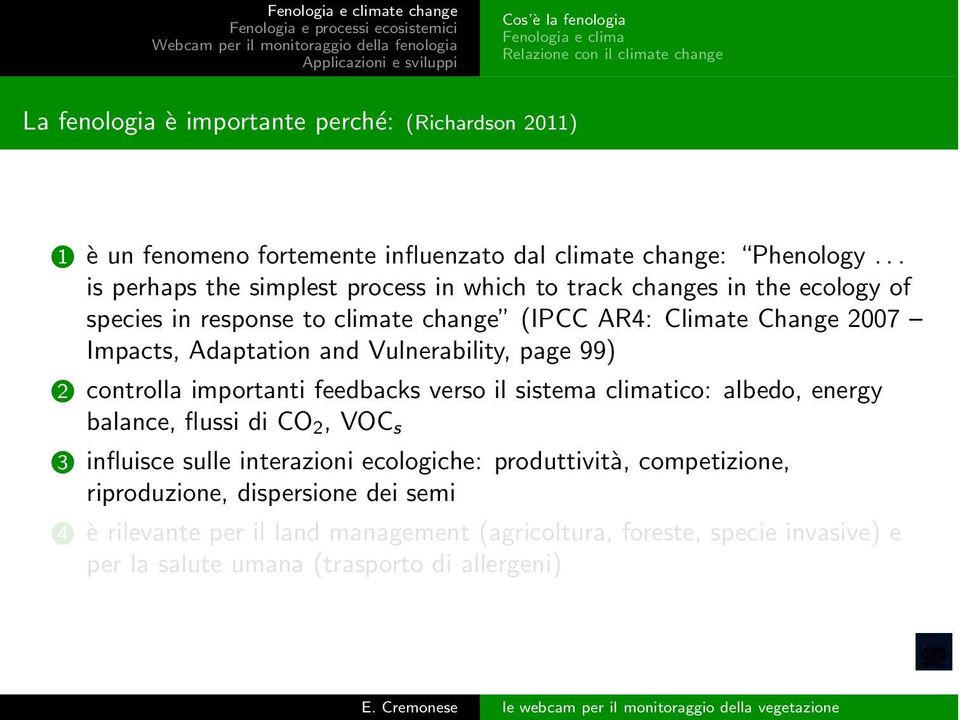 .. is perhaps the simplest process in which to track changes in the ecology of species in response to climate change (IPCC AR4: Climate Change 2007 Impacts, Adaptation and