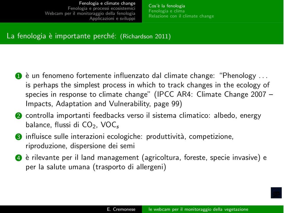 .. is perhaps the simplest process in which to track changes in the ecology of species in response to climate change (IPCC AR4: Climate Change 2007 Impacts, Adaptation and