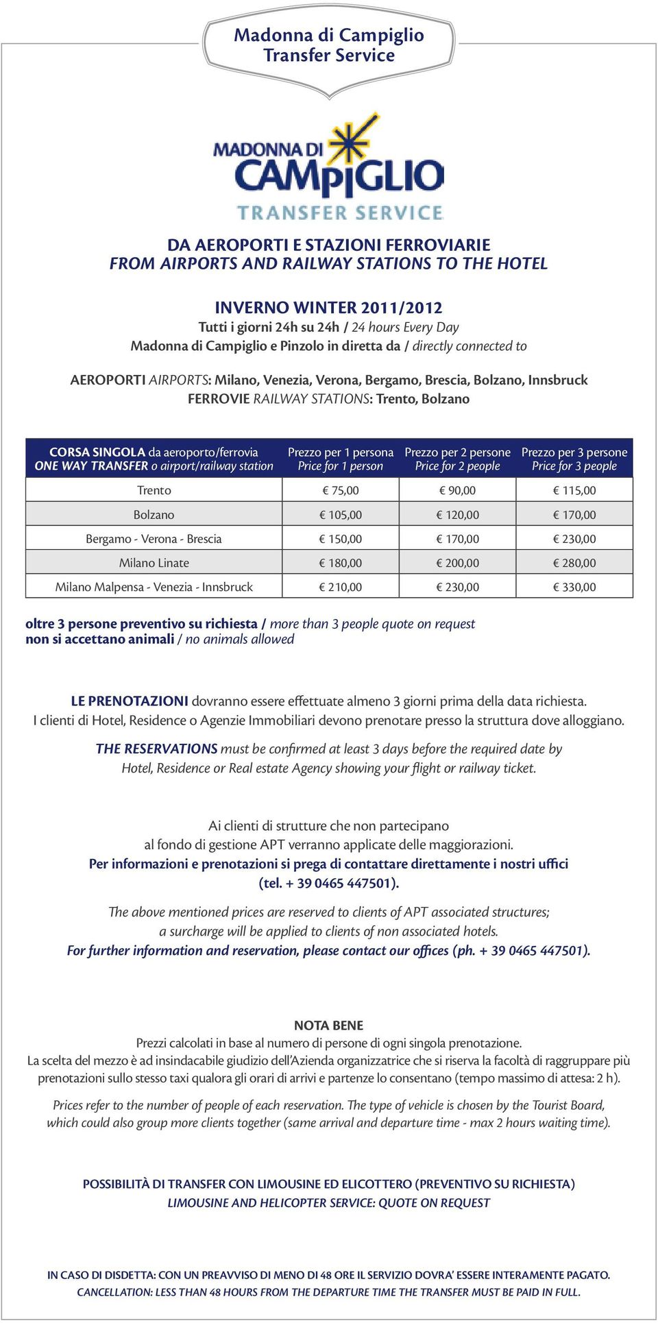 aeroporto/ferrovia ONE WAY TRANSFER o airport/railway station Prezzo per 1 persona Price for 1 person Prezzo per 2 persone Price for 2 people oltre 3 persone preventivo su richiesta / more than 3