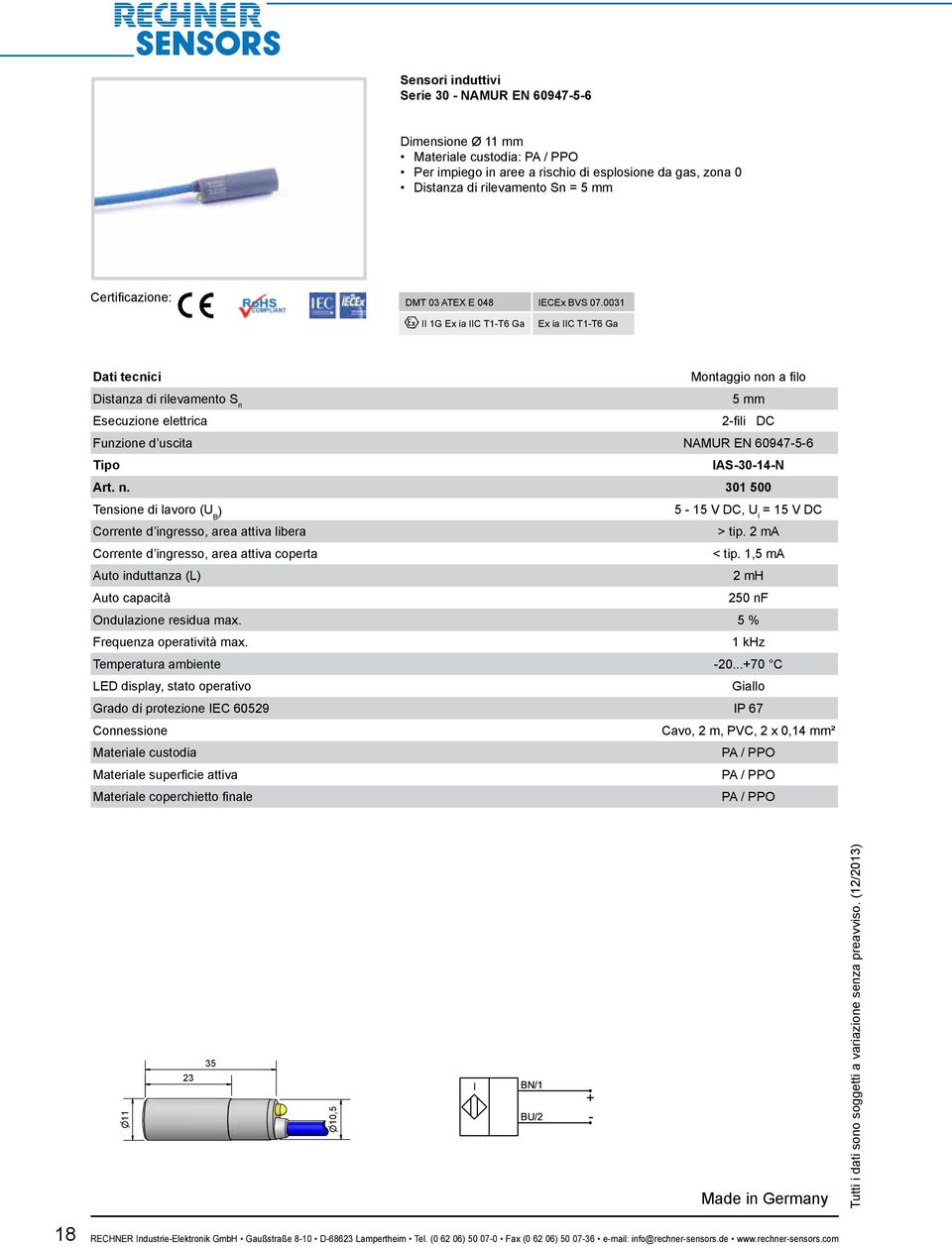 2 ma Corrente d ingresso, area attiva coperta < tip. 1,5 ma Auto induttanza (L 2 mh Auto capacità 250 nf Ondulazione residua max. 5 % 1 khz Temperatura ambiente -20.