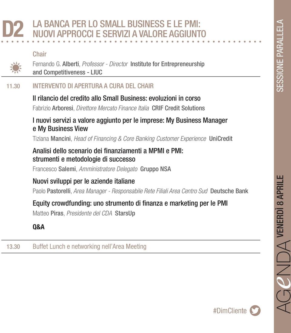 PARALLELA I nuovi servizi a valore aggiunto per le imprese: My Business Manager e My Business View Tiziana Mancini, Head of Financing & Core Banking Customer Experience UniCredit Analisi dello