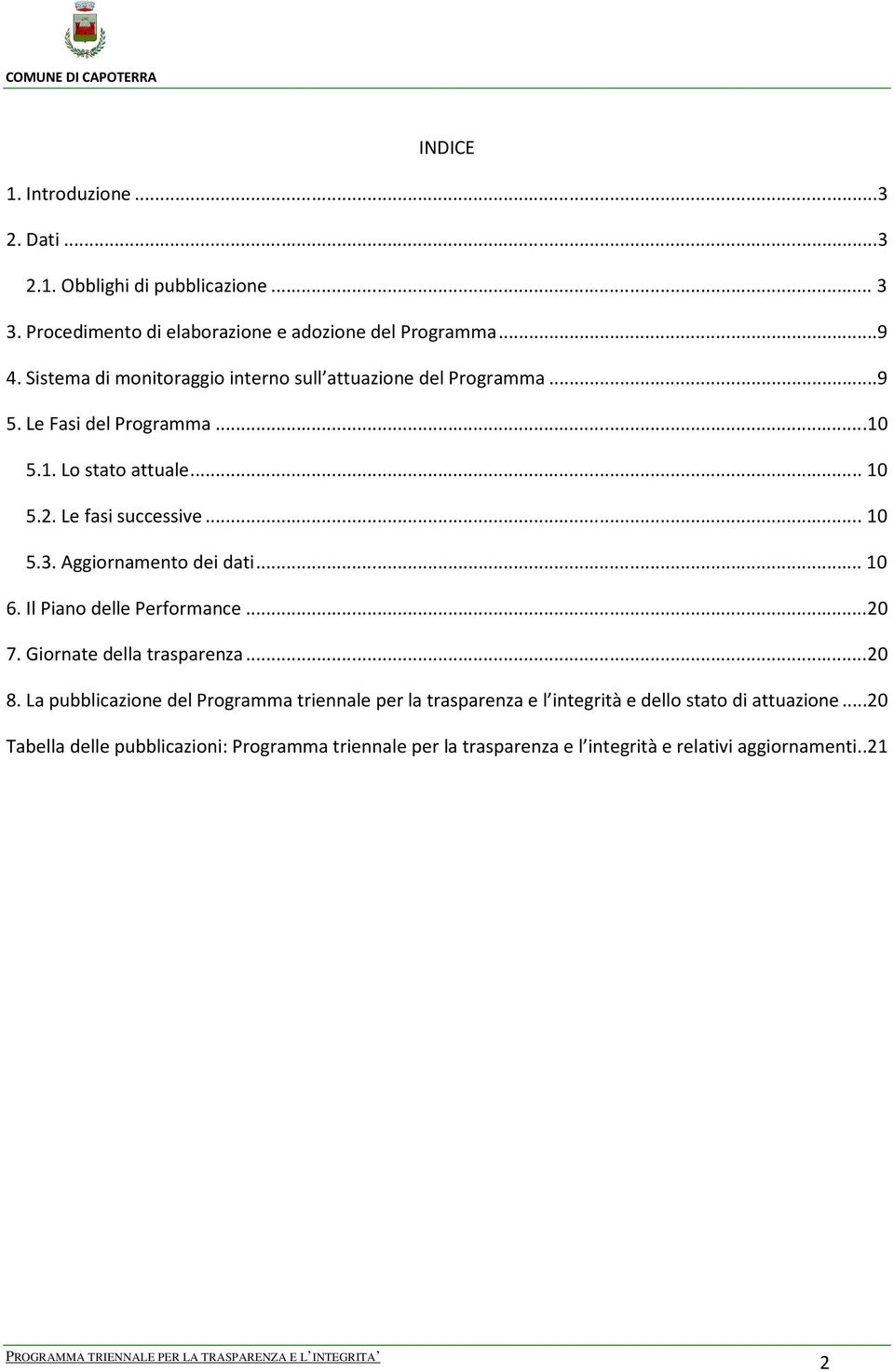 Aggiornamento dei dati... 10 6. Il Piano delle Performance...20 7. Giornate della trasparenza...20 8.