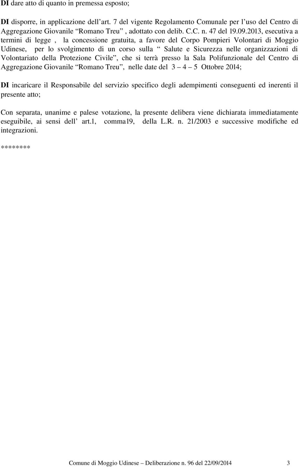 2013, esecutiva a termini di legge, la concessione gratuita, a favore del Corpo Pompieri Volontari di Moggio Udinese, per lo svolgimento di un corso sulla Salute e Sicurezza nelle organizzazioni di