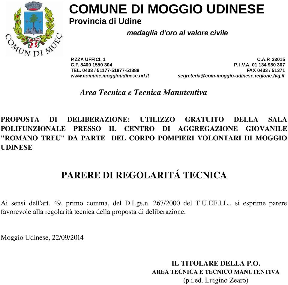 it Area Tecnica e Tecnica Manutentiva PROPOSTA DI DELIBERAZIONE: UTILIZZO GRATUITO DELLA SALA POLIFUNZIONALE PRESSO IL CENTRO DI AGGREGAZIONE GIOVANILE "ROMANO TREU" DA PARTE DEL CORPO POMPIERI