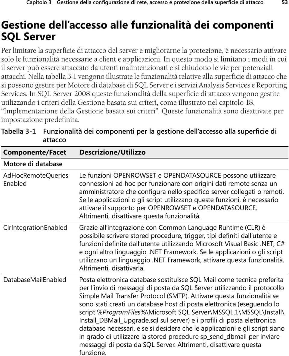 In questo modo si limitano i modi in cui il server può essere attaccato da utenti malintenzionati e si chiudono le vie per potenziali attacchi.