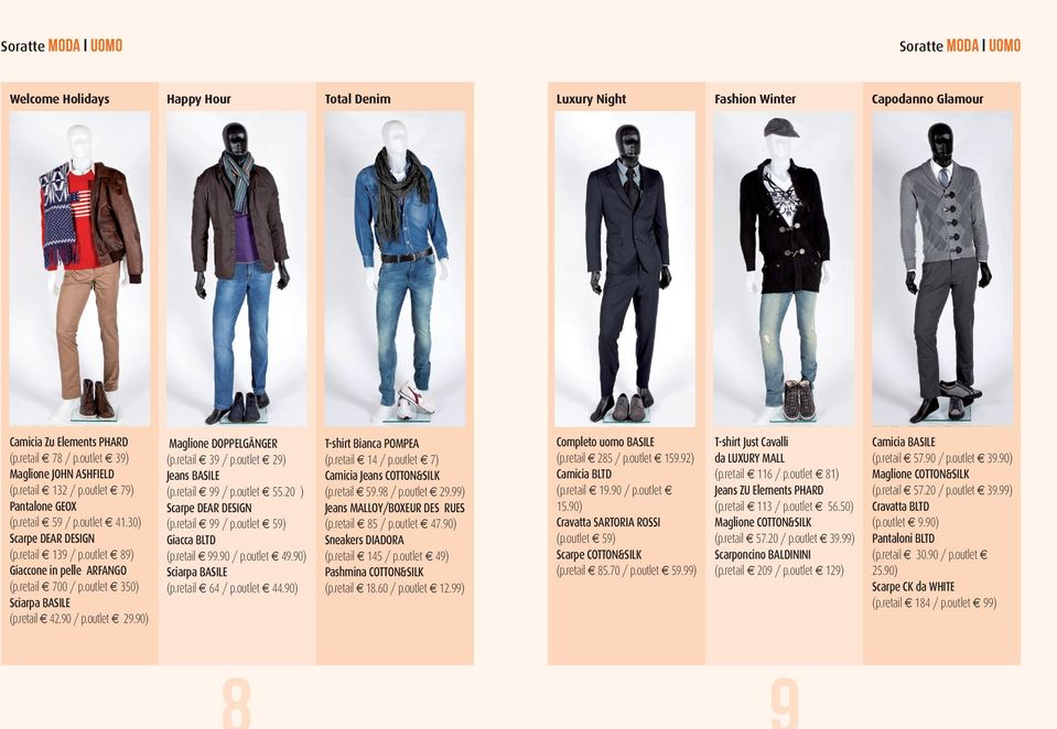 retail E 700 / p.outlet E 350) Sciarpa BASILE (p.retail E 42.90 / p.outlet E 29.90) Maglione DOPPELGÄNGER (p.retail E 39 / p.outlet E 29) Jeans BASILE (p.retail E 99 / p.outlet E 55.