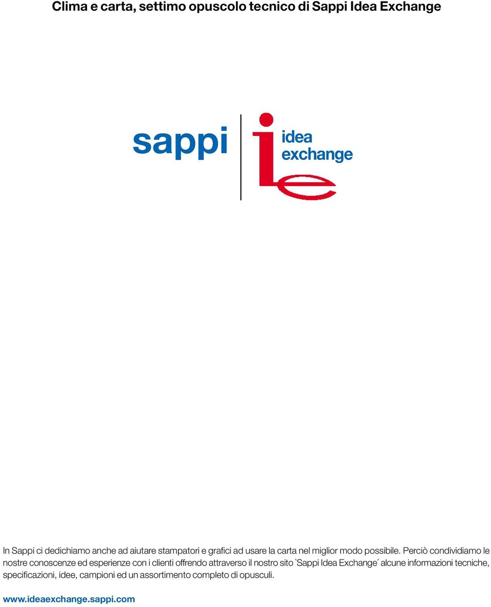 Perciò condividiamo le nostre conoscenze ed esperienze con i clienti offrendo attraverso il nostro sito `Sappi