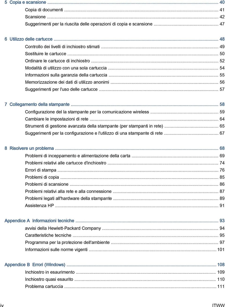 .. 54 Informazioni sulla garanzia della cartuccia... 55 Memorizzazione dei dati di utilizzo anonimi... 56 Suggerimenti per l'uso delle cartucce... 57 7 Collegamento della stampante.