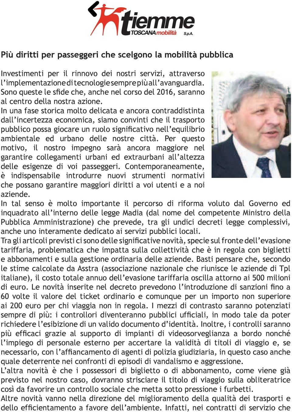 Per questo motivo, il nostro impegno sarà ancora maggiore nel garantire collegamenti urbani ed extraurbani all altezza delle esigenze di voi passeggeri.