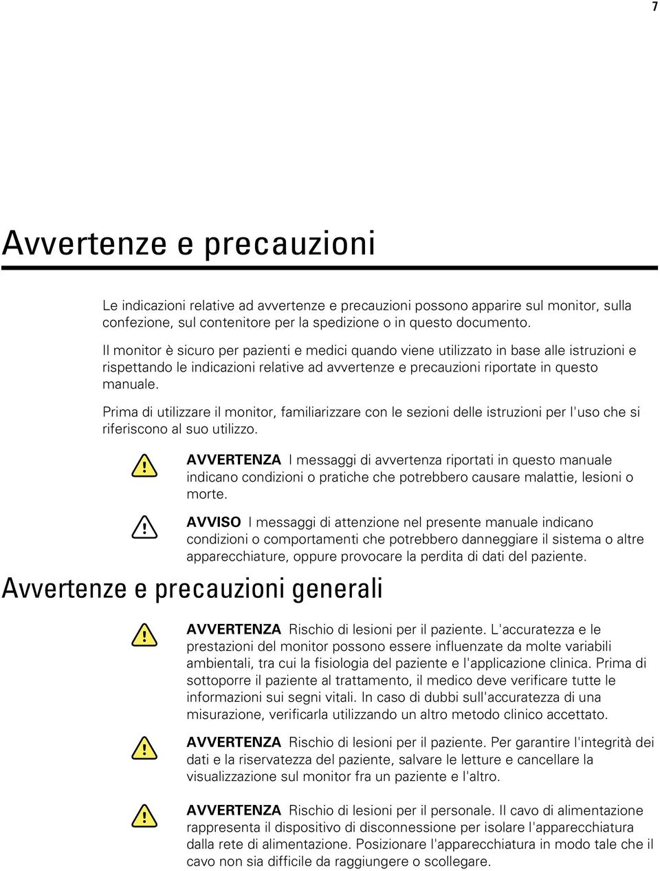 Prima di utilizzare il monitor, familiarizzare con le sezioni delle istruzioni per l'uso che si riferiscono al suo utilizzo.