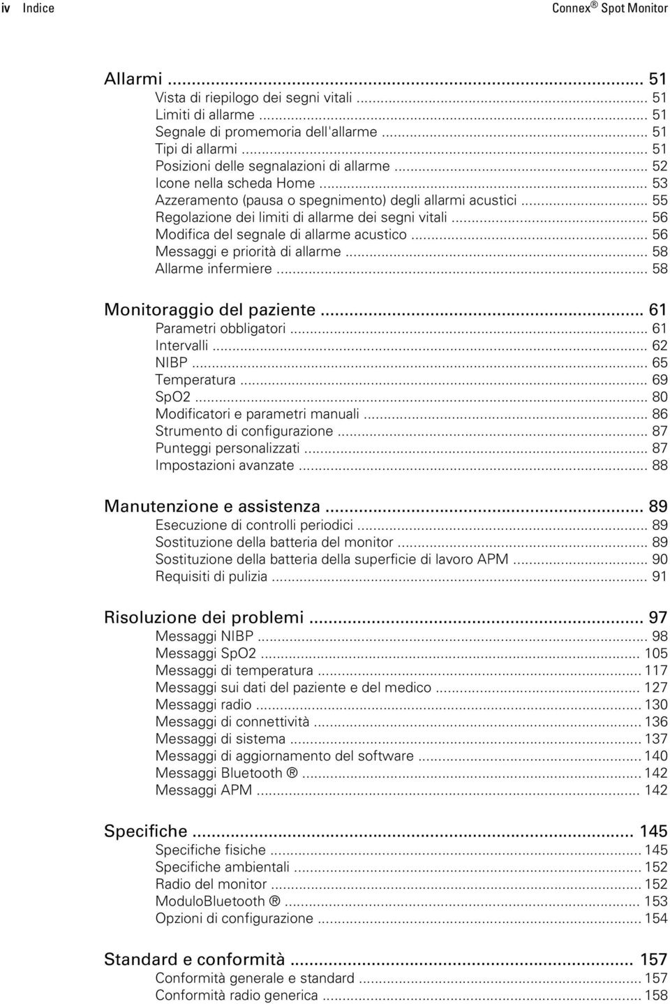 .. 56 Modifica del segnale di allarme acustico... 56 Messaggi e priorità di allarme... 58 Allarme infermiere... 58 Monitoraggio del paziente... 61 Parametri obbligatori... 61 Intervalli... 62 NIBP.