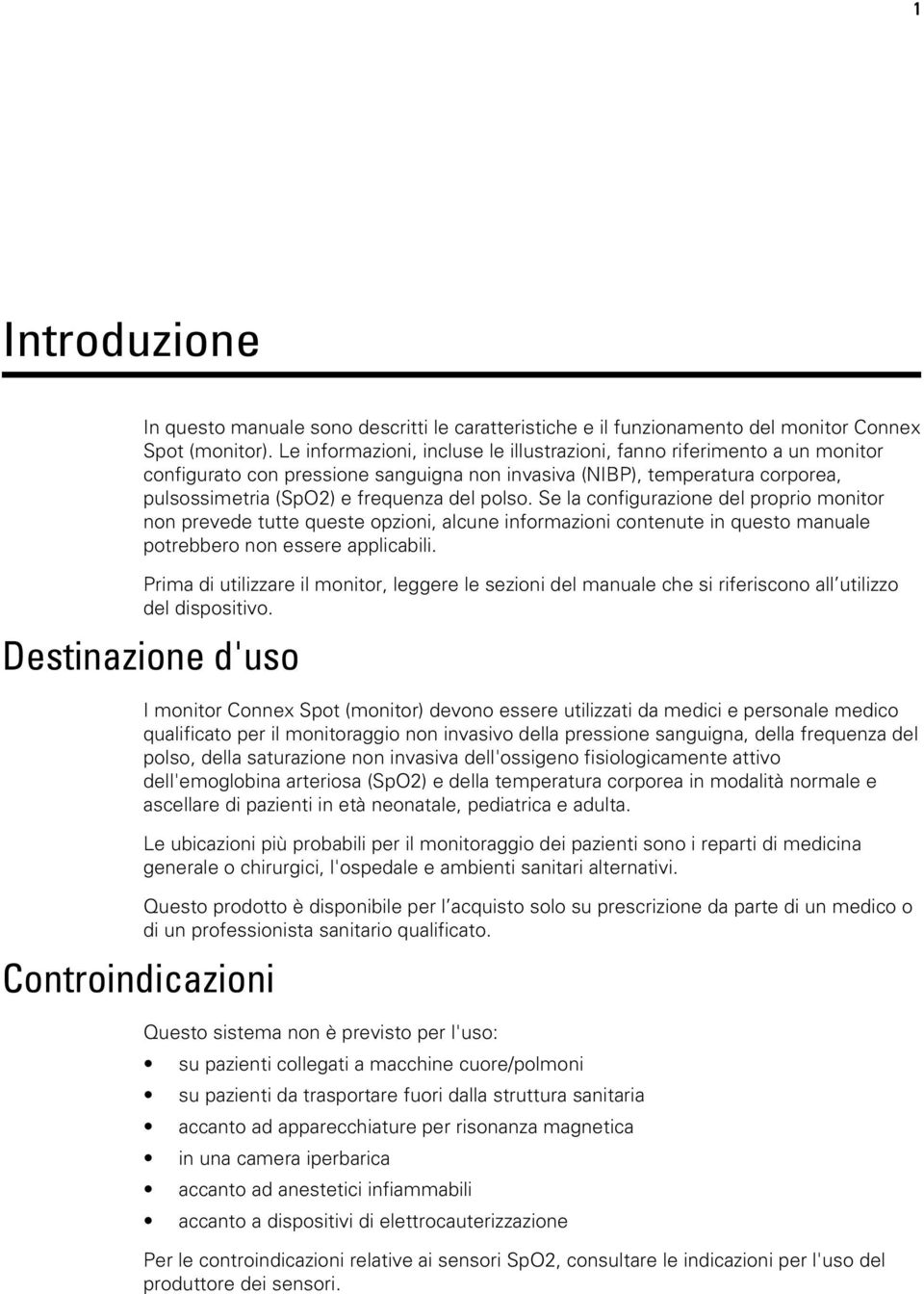 Se la configurazione del proprio monitor non prevede tutte queste opzioni, alcune informazioni contenute in questo manuale potrebbero non essere applicabili.