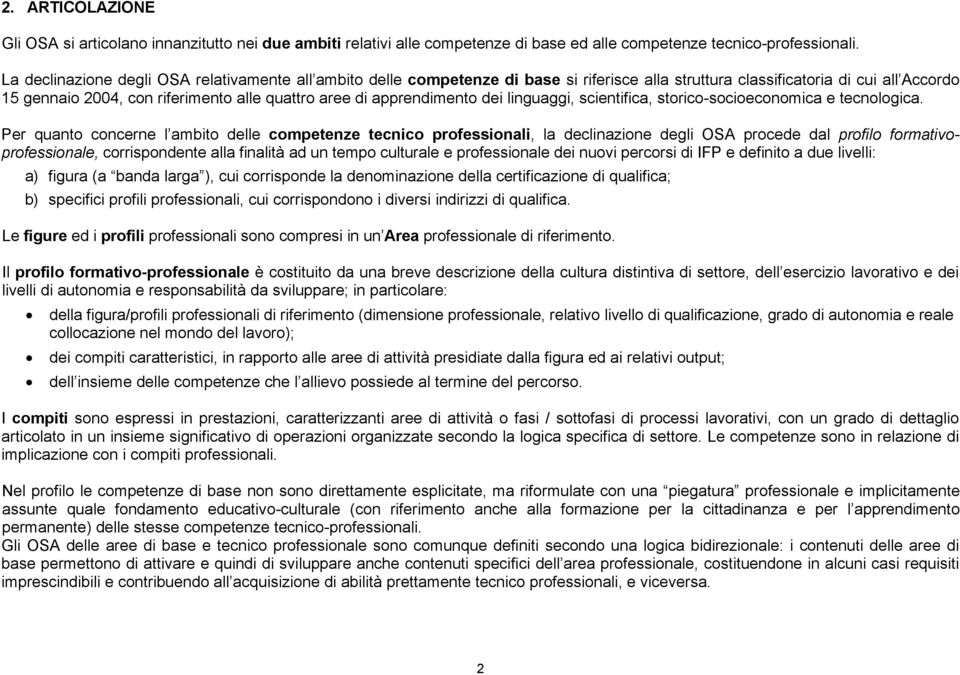 apprendimento dei linguaggi, scientifica, storico-socioeconomica e tecnologica.