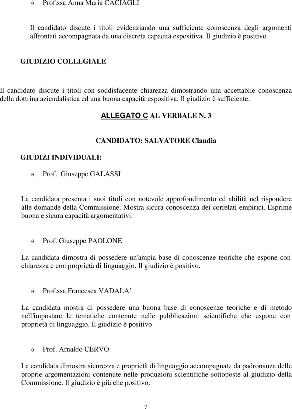 espositiva. Il giudizio è sufficiente. ALLEGATO C AL VERBALE N. 3 GIUDIZI INDIVIDUALI: CANDIDATO: SALVATORE Claudia Prof.