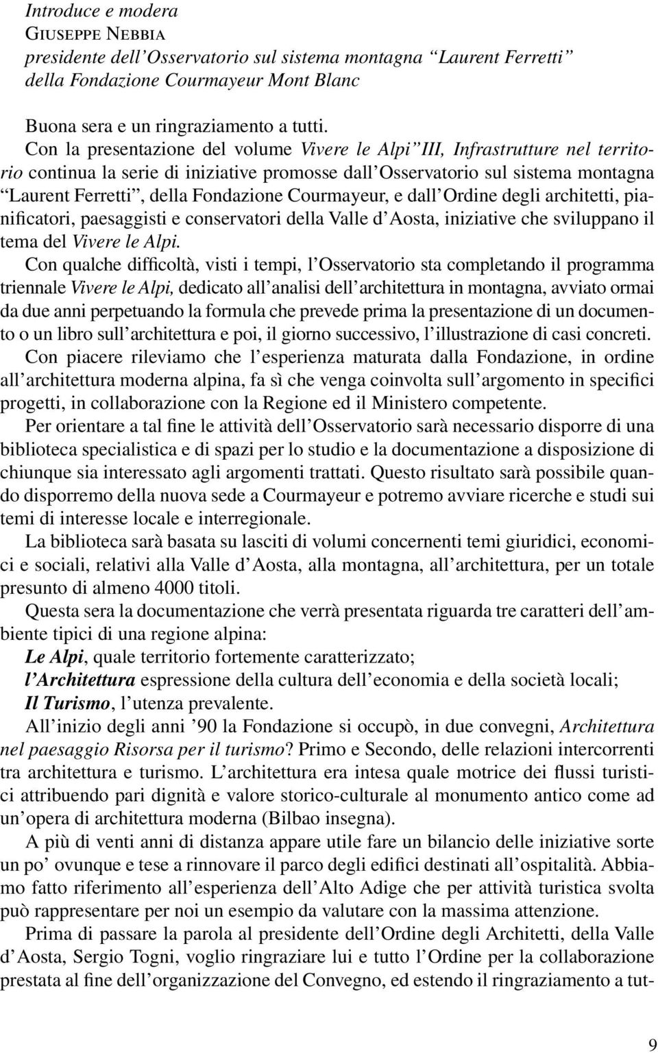 Courmayeur, e dall Ordine degli architetti, pianificatori, paesaggisti e conservatori della Valle d Aosta, iniziative che sviluppano il tema del Vivere le Alpi.