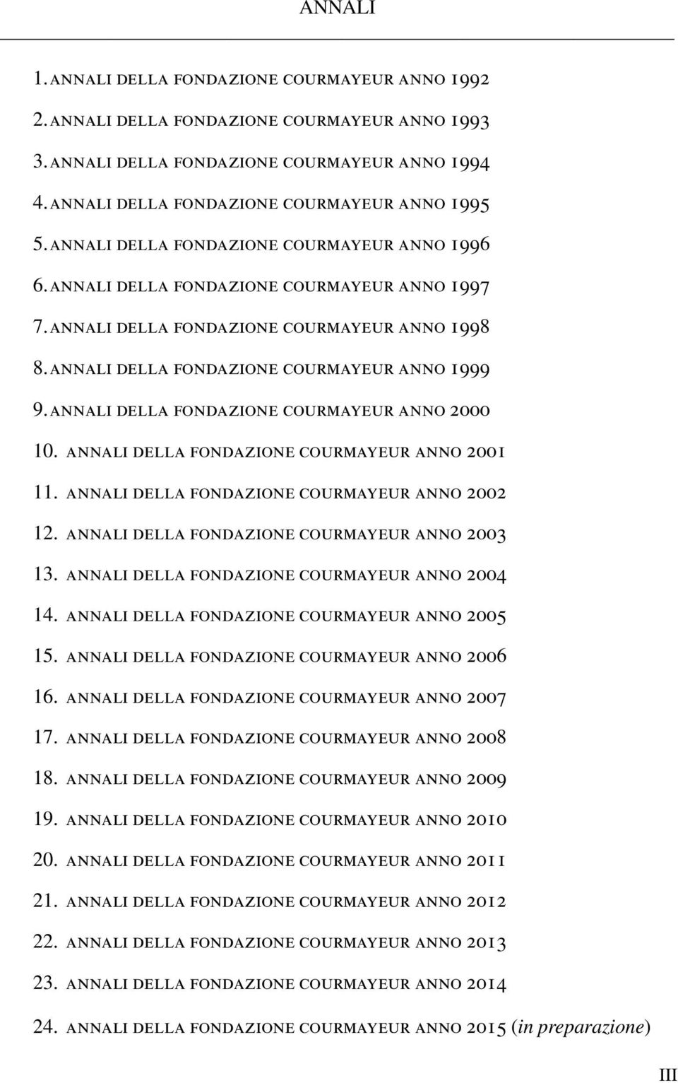 annali della fondazione courmayeur anno 1999 9. annali della fondazione courmayeur anno 2000 10. annali della fondazione courmayeur anno 2001 11. annali della fondazione courmayeur anno 2002 12.