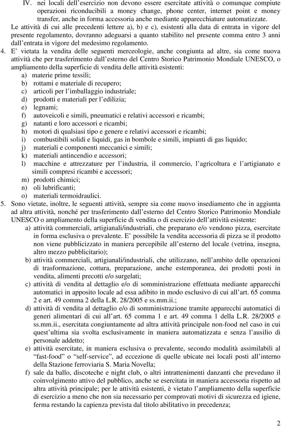 Le attività di cui alle precedenti lettere a), b) e c), esistenti alla data di entrata in vigore del presente regolamento, dovranno adeguarsi a quanto stabilito nel presente comma entro 3 anni dall