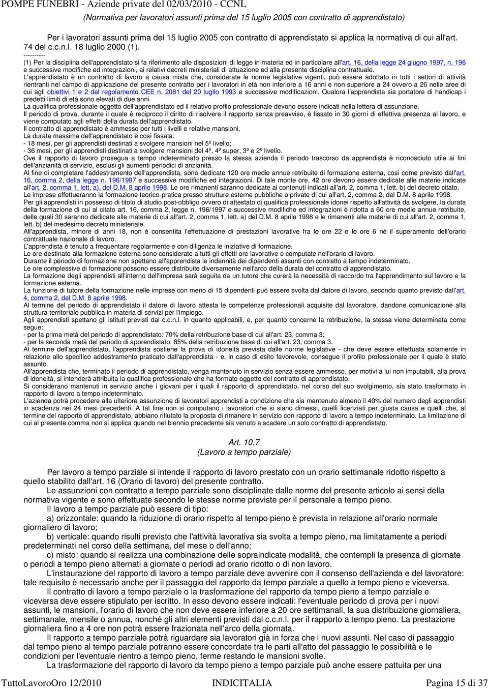 16, della legge 24 giugno 1997, n. 196 e successive modifiche ed integrazioni, ai relativi decreti ministeriali di attuazione ed alla presente disciplina contrattuale.