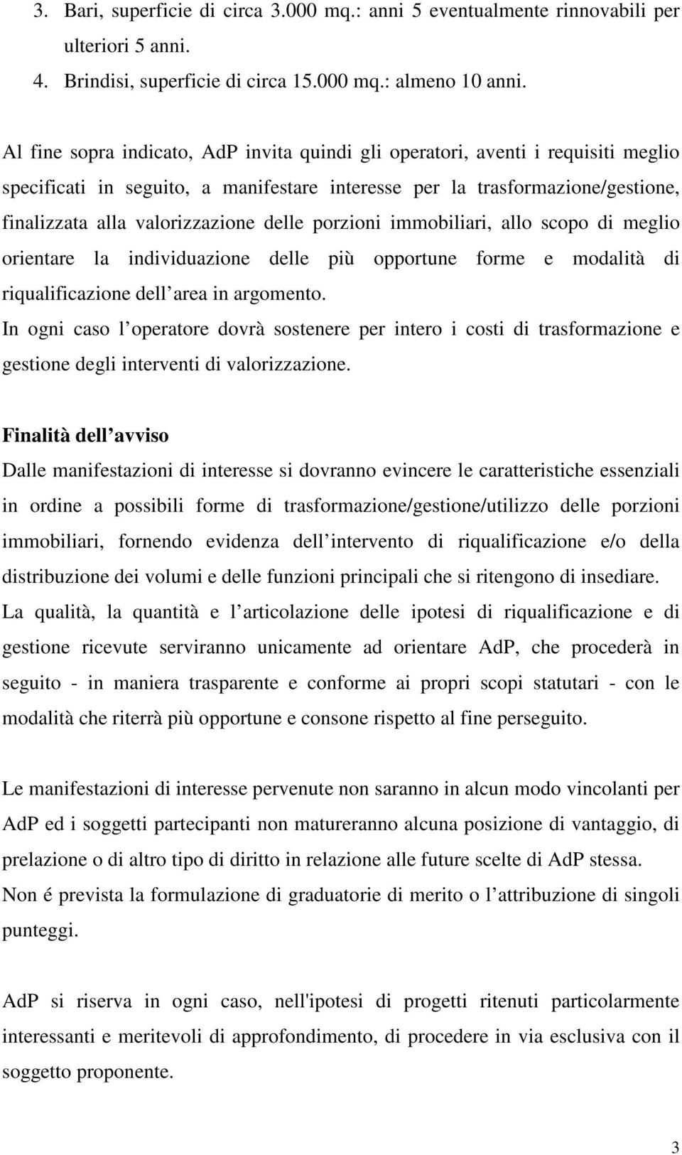 delle porzioni immobiliari, allo scopo di meglio orientare la individuazione delle più opportune forme e modalità di riqualificazione dell area in argomento.