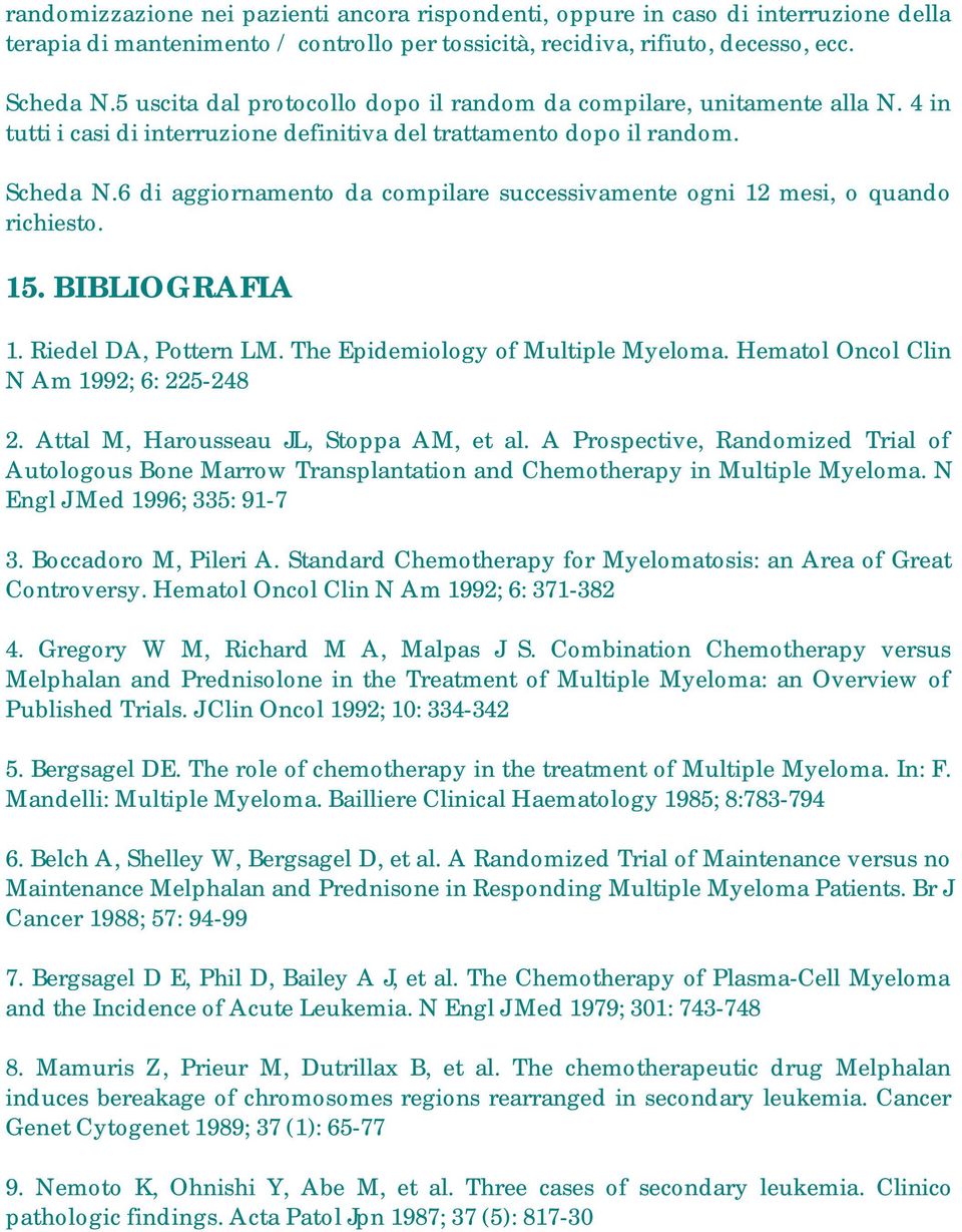 6 di aggiornamento da compilare successivamente ogni 12 mesi, o quando richiesto. 15. BIBLIOGRAFIA 1. Riedel DA, Pottern LM. The Epidemiology of Multiple Myeloma.