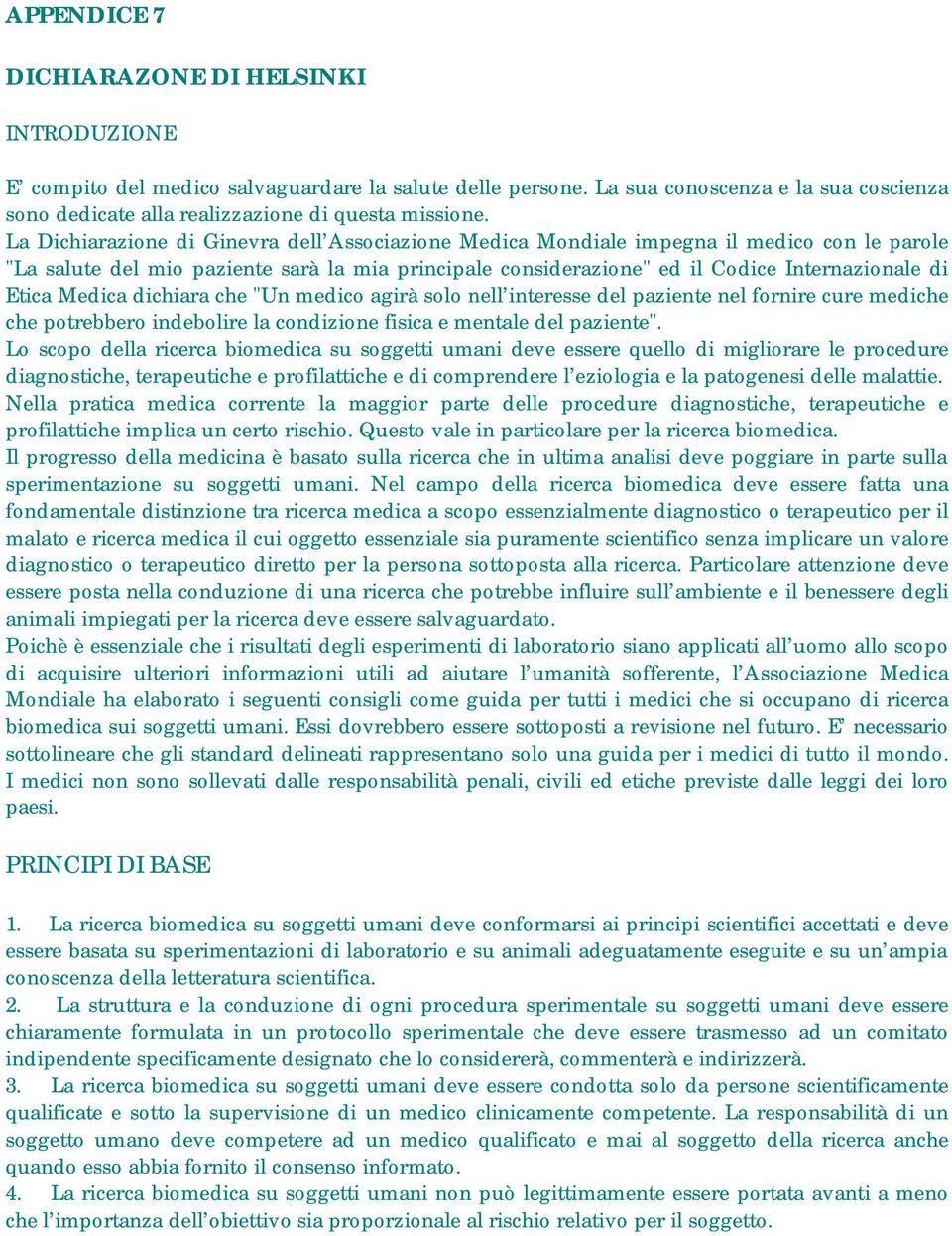 Medica dichiara che "Un medico agirà solo nell interesse del paziente nel fornire cure mediche che potrebbero indebolire la condizione fisica e mentale del paziente".