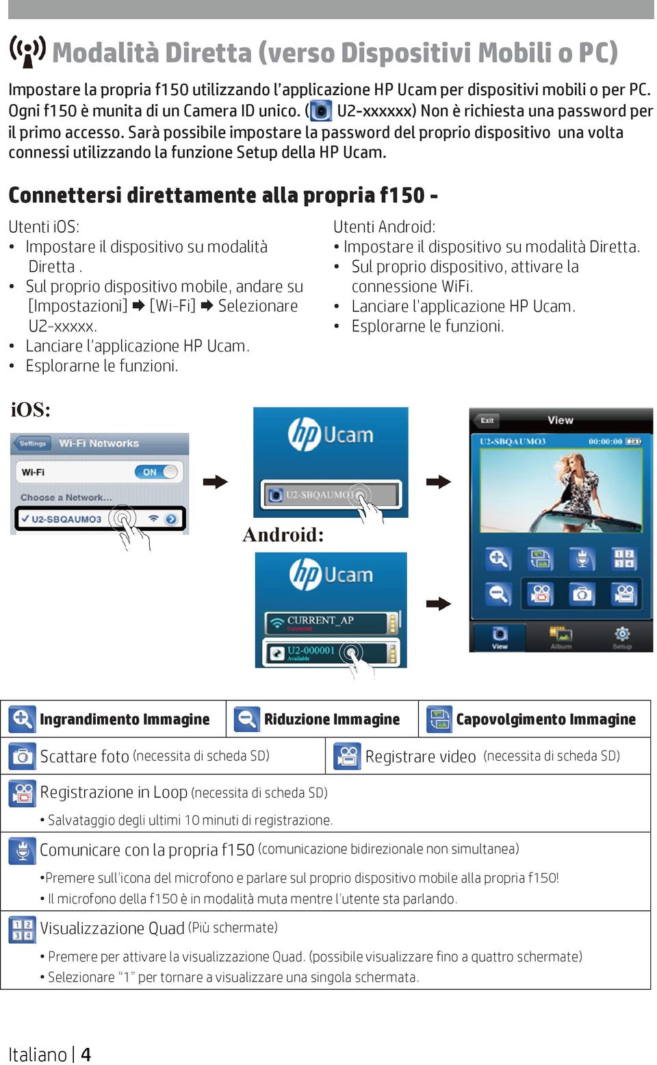 Connettersi direttamente alla propria f150 - Utenti ios: Impostare il dispositivo su modalità Diretta. Sul proprio dispositivo mobile, andare su [Impostazioni] [Wi-Fi] Selezionare U2-xxxxx.