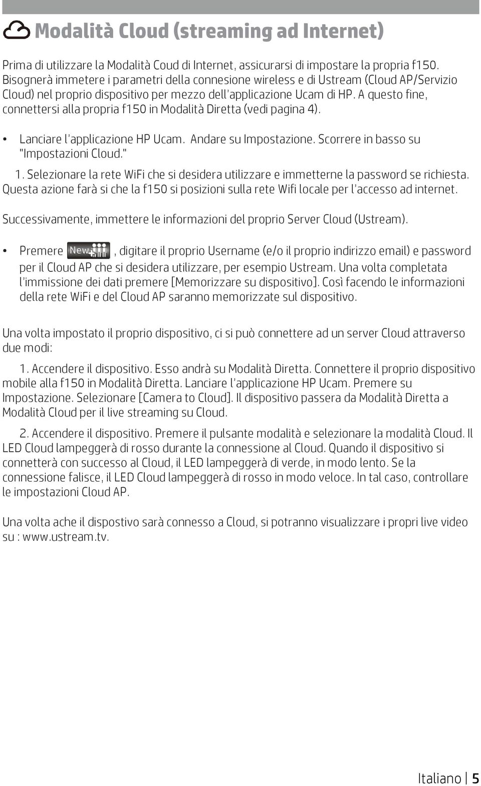 A questo fine, connettersi alla propria f150 in Modalità Diretta (vedi pagina 4). Lanciare l applicazione HP Ucam. Andare su Impostazione. Scorrere in basso su "Impostazioni Cloud." 1.