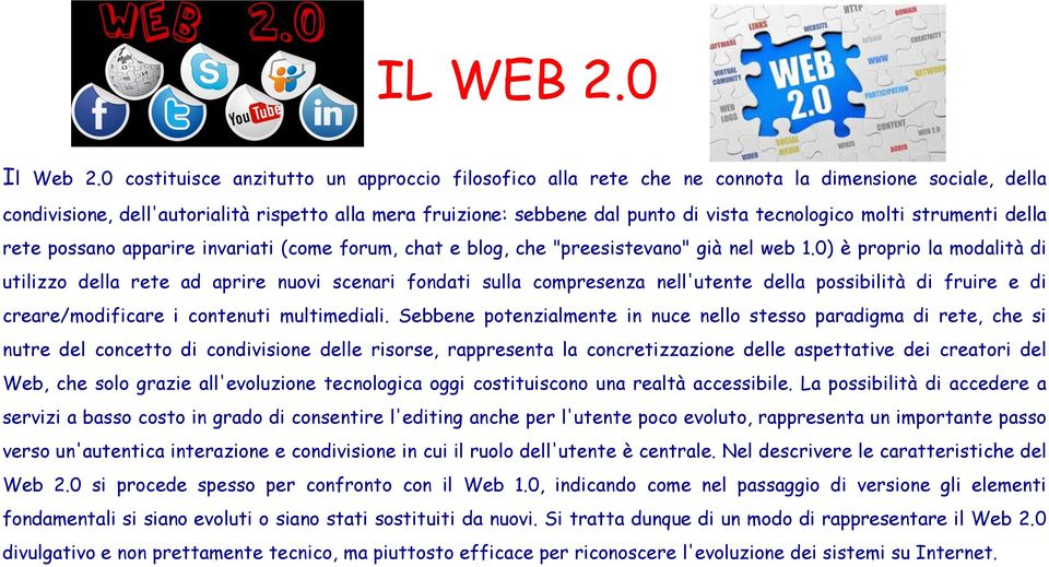 tecnologico molti strumenti della rete possano apparire invariati (come forum, chat e blog, che "preesistevano" già nel web 1.