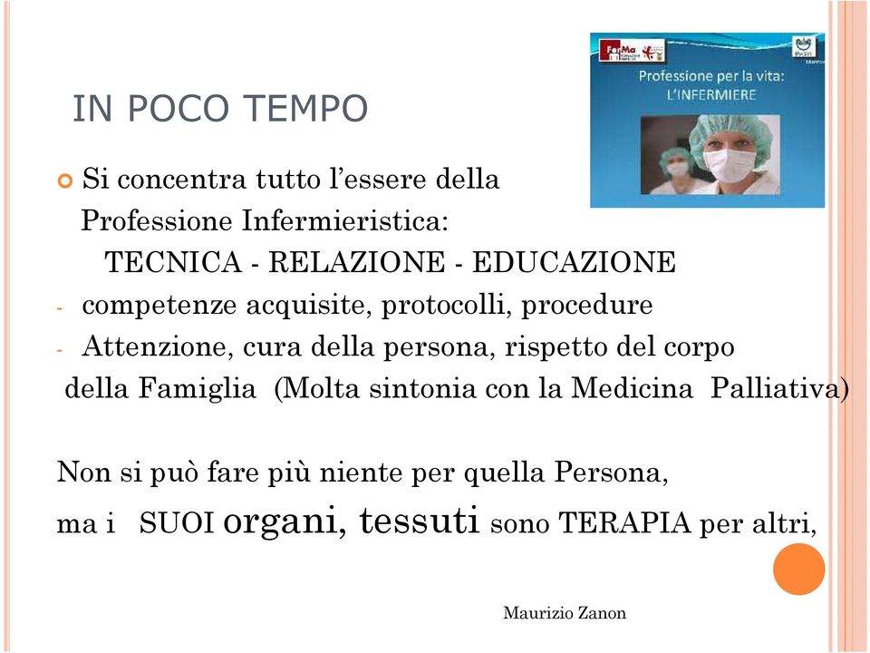 persona, rispetto del corpo della Famiglia (Molta sintonia con la Medicina Palliativa) Non si