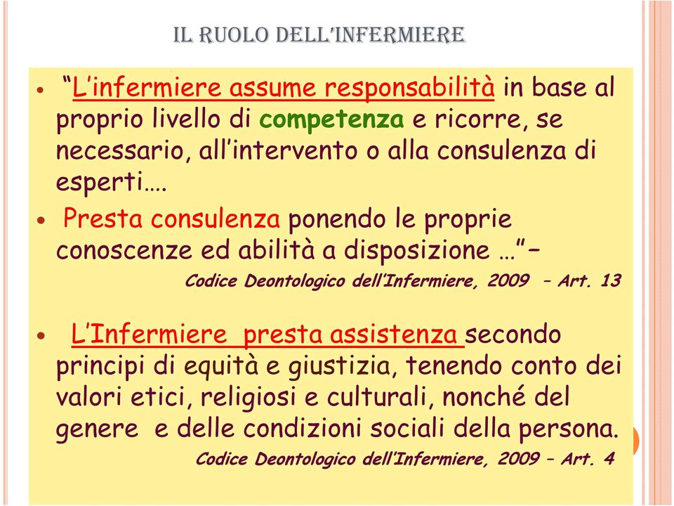 Presta consulenza ponendo le proprie conoscenze ed abilità a disposizione Codice Deontologico dell Infermiere, 2009 Art.