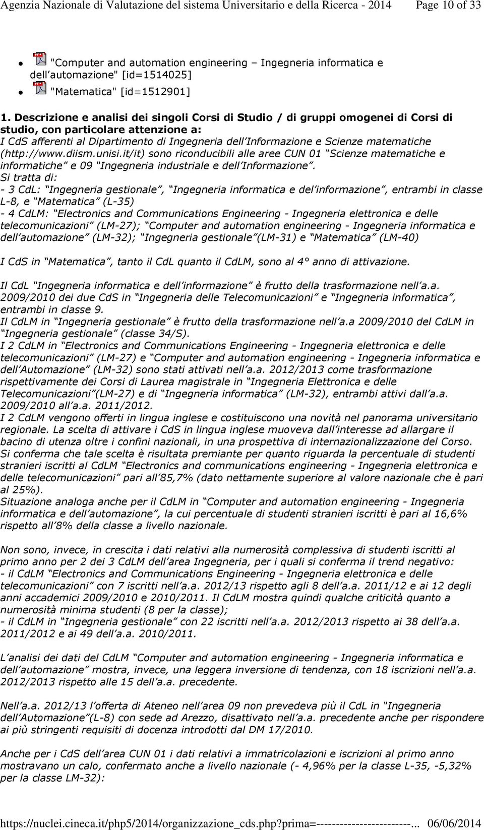 matematiche (http://www.diism.unisi.it/it) sono riconducibili alle aree CUN 01 Scienze matematiche e informatiche e 09 Ingegneria industriale e dell Informazione.