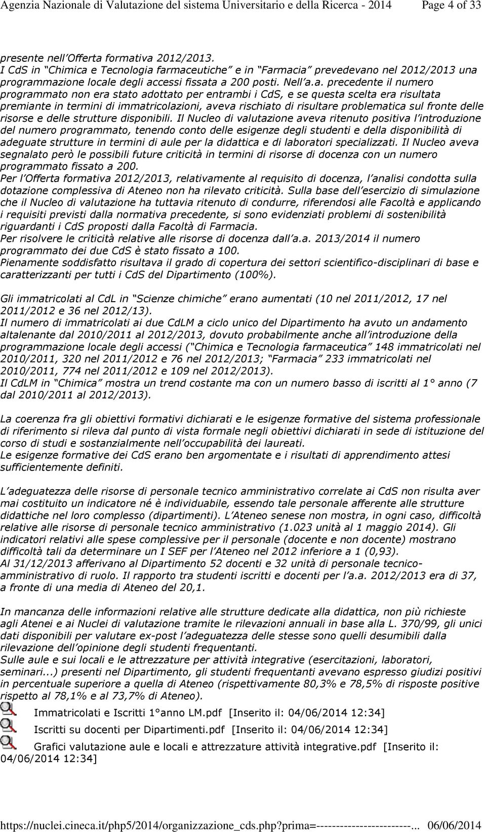 a. precedente il numero programmato non era stato adottato per entrambi i CdS, e se questa scelta era risultata premiante in termini di immatricolazioni, aveva rischiato di risultare problematica sul