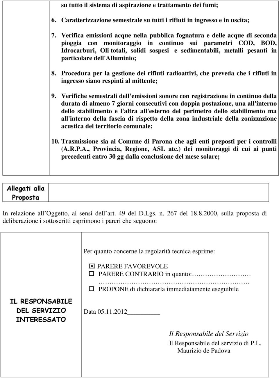 metalli pesanti in particolare dell'alluminio; 8. Procedura per la gestione dei rifiuti radioattivi, che preveda che i rifiuti in ingresso siano respinti al mittente; 9.