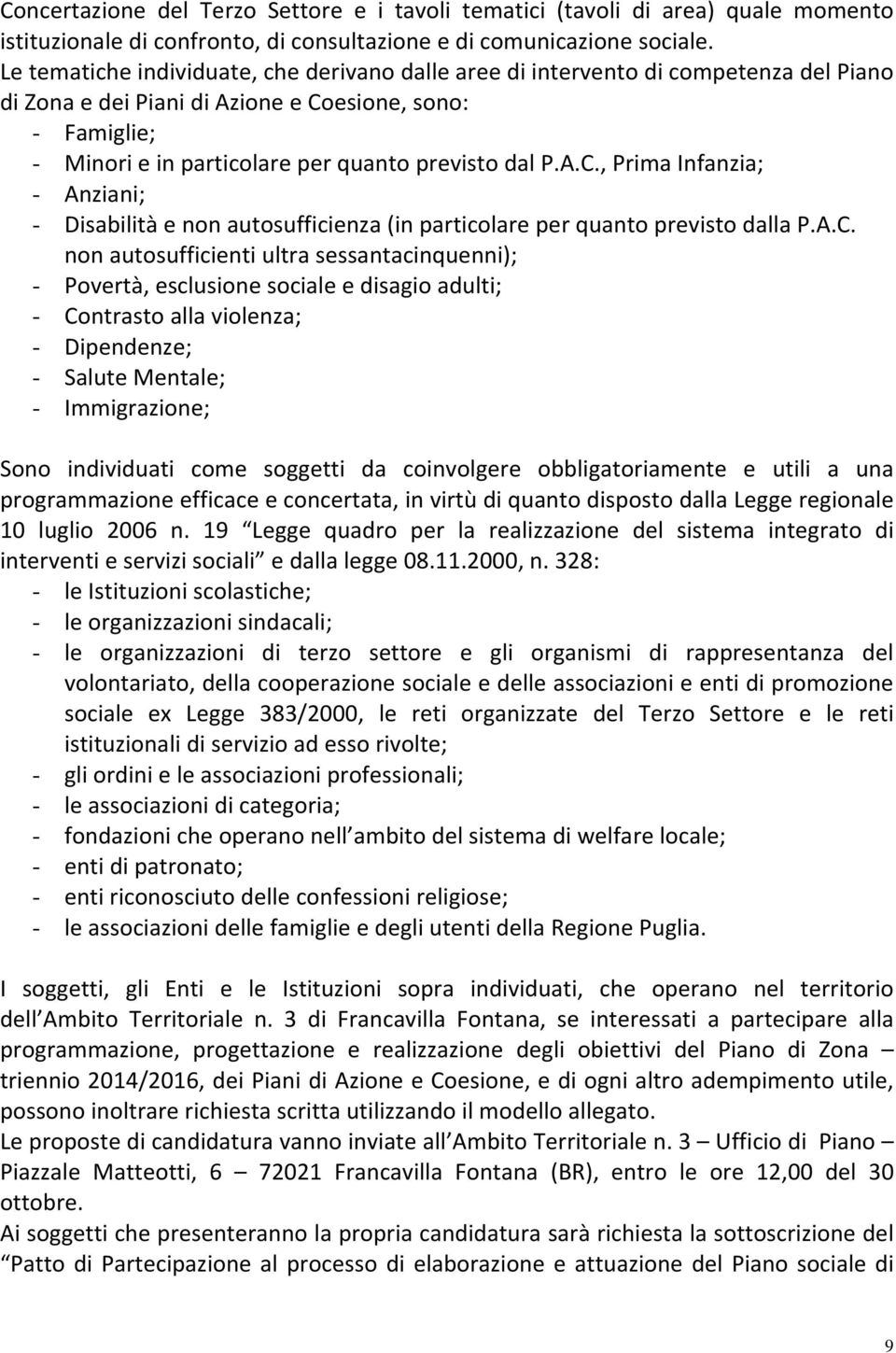 A.C., Prima Infanzia; - Anziani; - Disabilità e non autosufficienza (in particolare per quanto previsto dalla P.A.C. non autosufficienti ultra sessantacinquenni); - Povertà, esclusione sociale e