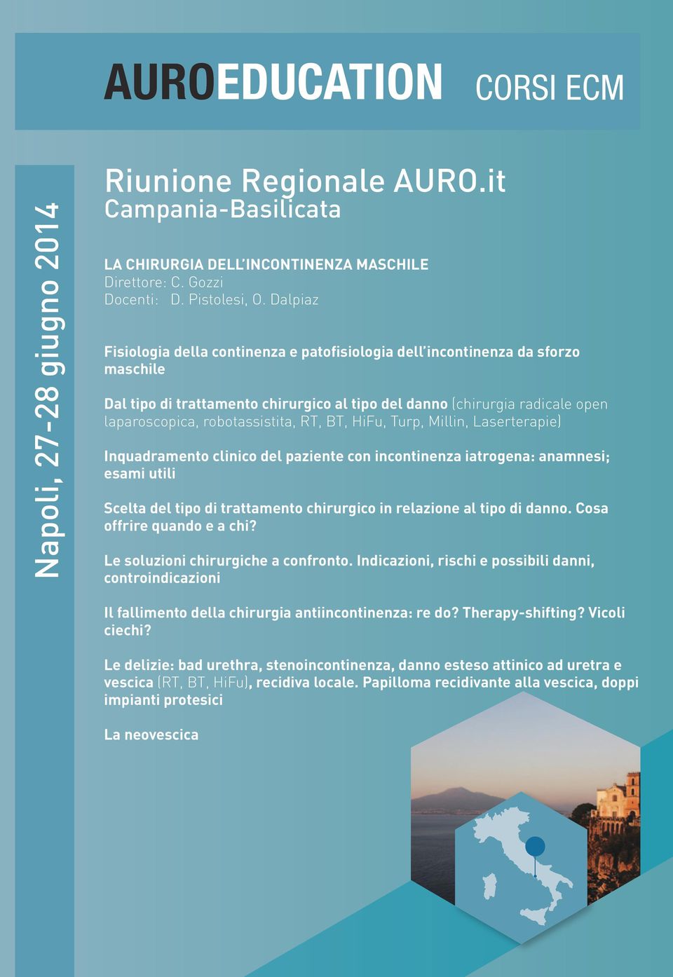 RT, BT, HiFu, Turp, Millin, Laserterapie) Inquadramento clinico del paziente con incontinenza iatrogena: anamnesi; esami utili Scelta del tipo di trattamento chirurgico in relazione al tipo di danno.