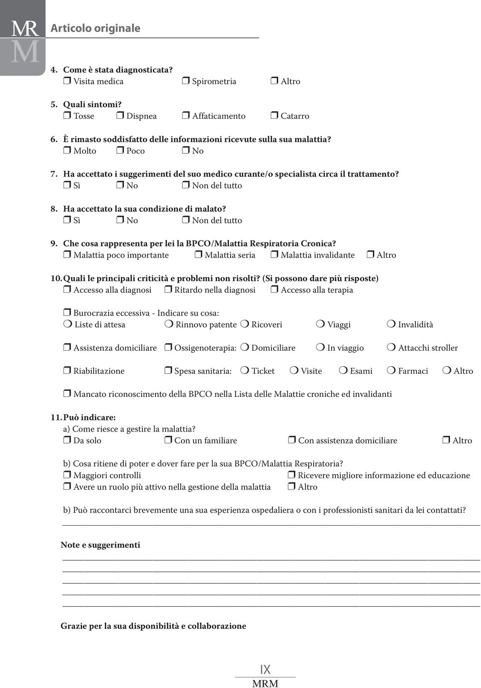 Che cosa rappresenta per lei la BPCO/Malattia Respiratoria Cronica? Malattia poco importante Malattia seria Malattia invalidante Altro 10.Quali le principali criticità e problemi non risolti?