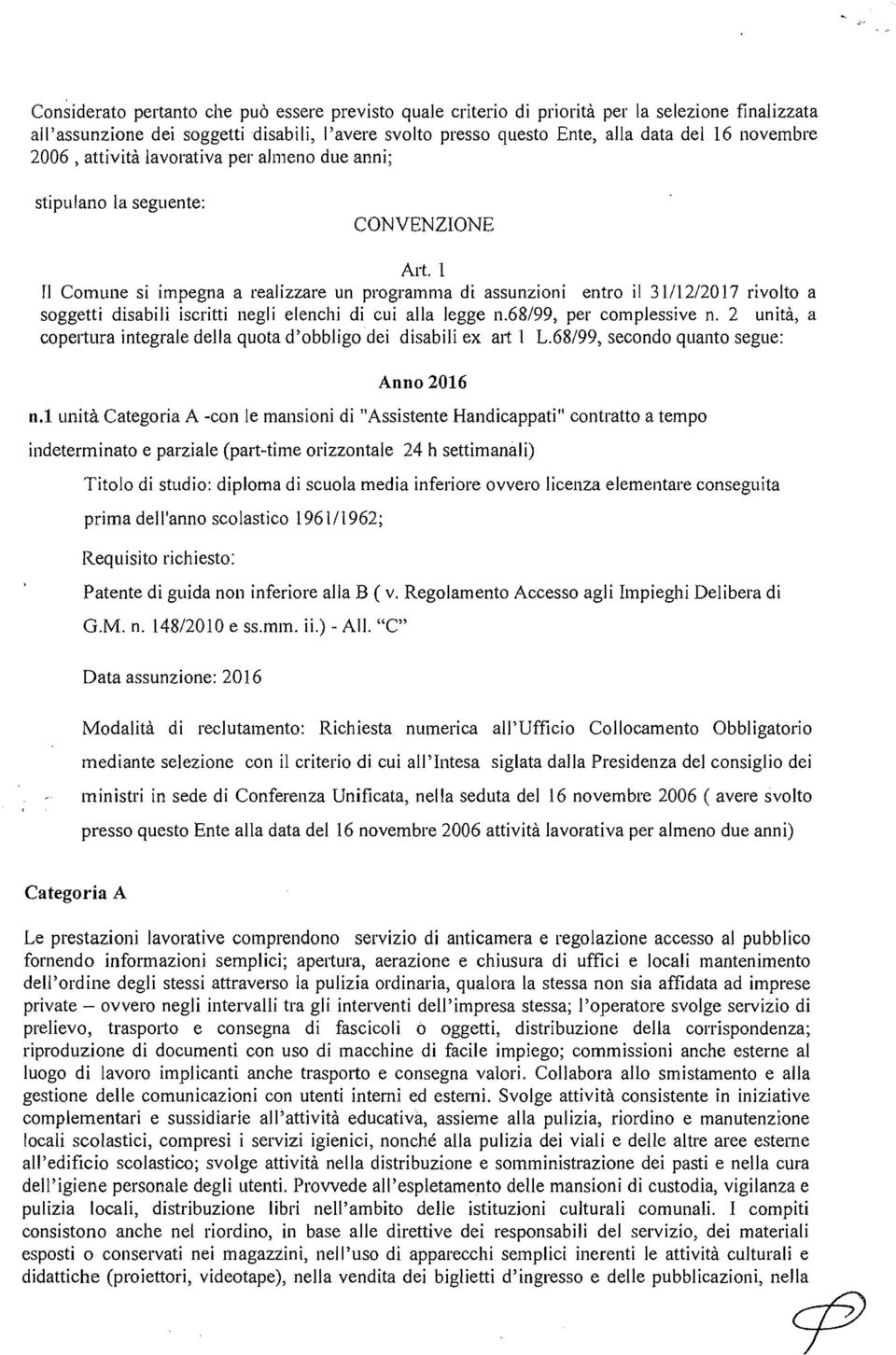 1 n Comune si impegna a realizzare un programma di assunzioni entro il 31/1212017 rivolto a soggetti disabilì iscritti negli elenchi di cui alla legge n.68/99, per complessive n.