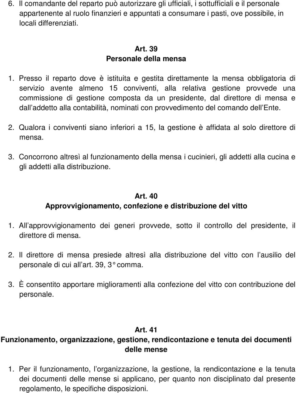 Presso il reparto dove è istituita e gestita direttamente la mensa obbligatoria di servizio avente almeno 15 conviventi, alla relativa gestione provvede una commissione di gestione composta da un