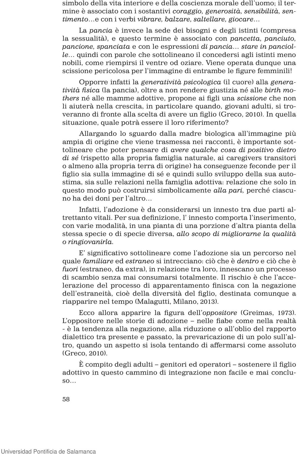 in panciolle quindi con parole che sottolineano il concedersi agli istinti meno nobili, come riempirsi il ventre od oziare.