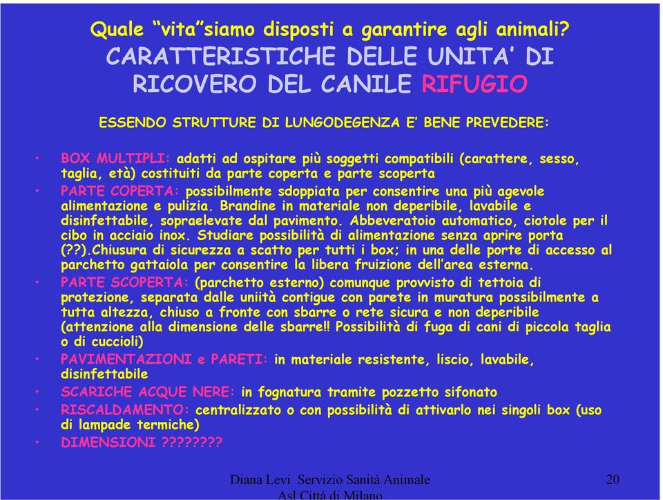 età) costituiti da parte coperta e parte scoperta PARTE COPERTA: possibilmente sdoppiata per consentire una più agevole alimentazione e pulizia.