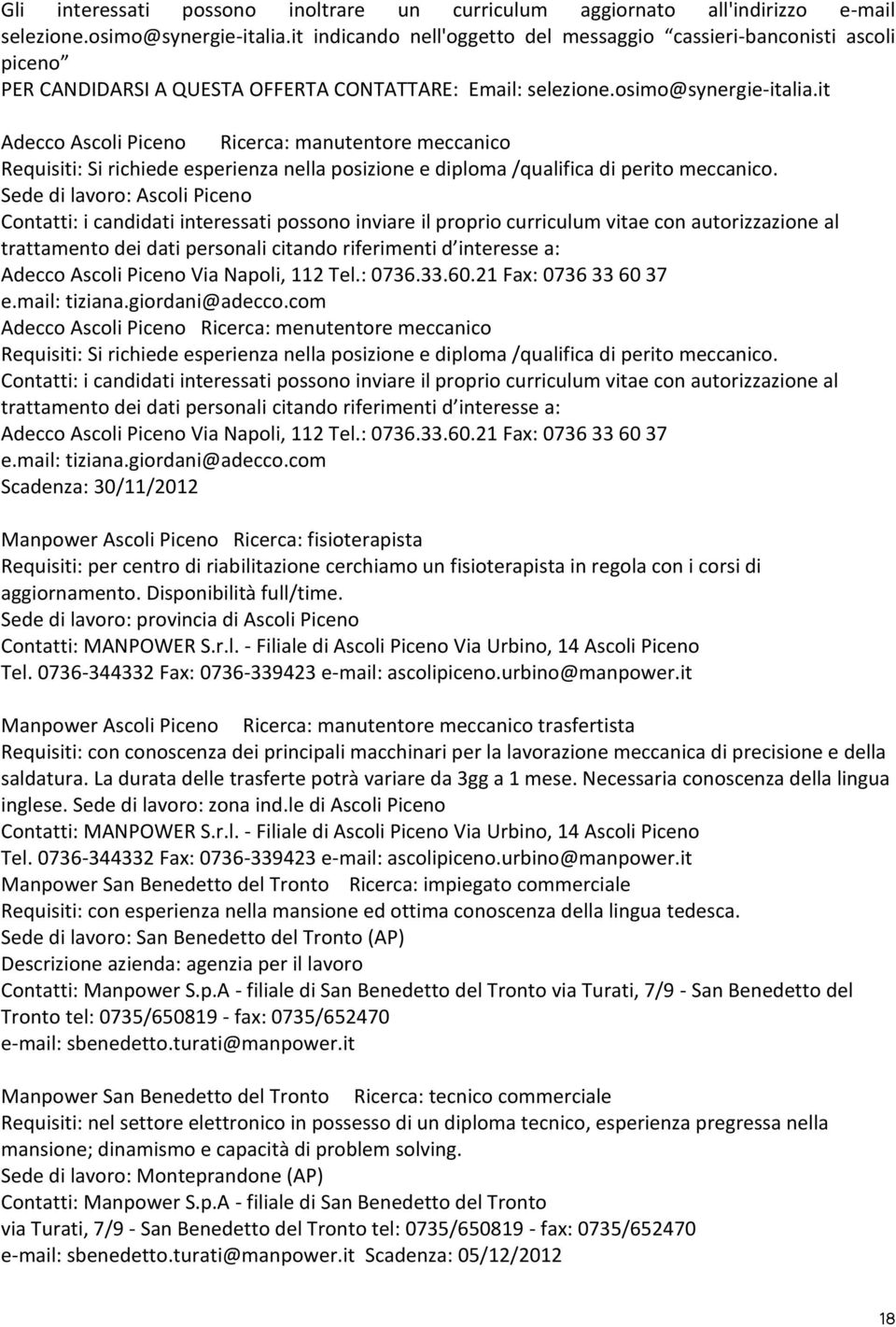 it Adecco Ascoli Piceno Ricerca: manutentore meccanico Requisiti: Si richiede esperienza nella posizione e diploma /qualifica di perito meccanico.