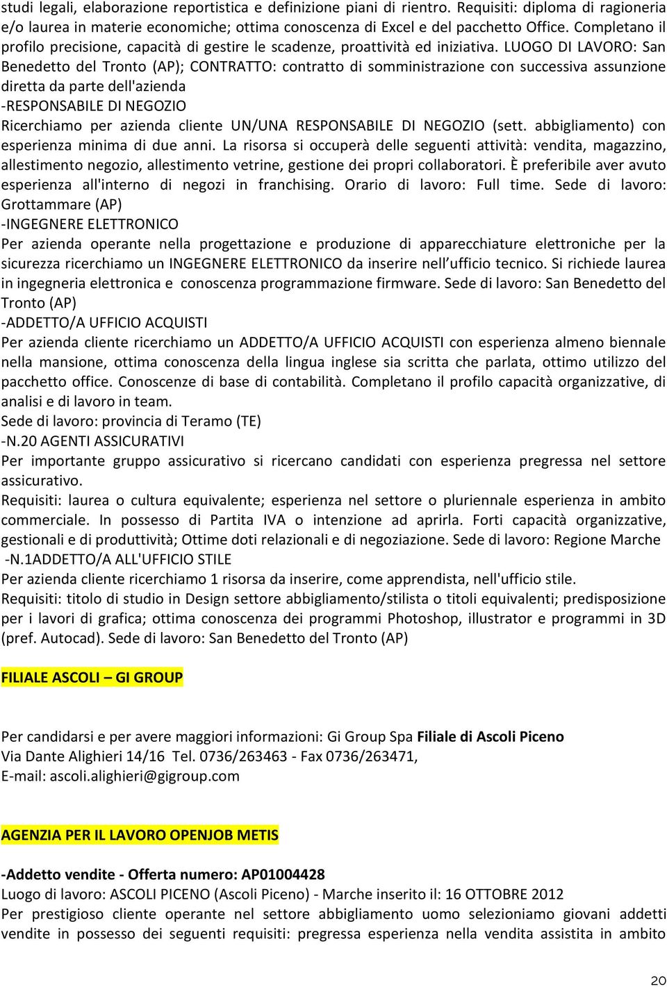 LUOGO DI LAVORO: San Benedetto del Tronto (AP); CONTRATTO: contratto di somministrazione con successiva assunzione diretta da parte dell'azienda -RESPONSABILE DI NEGOZIO Ricerchiamo per azienda