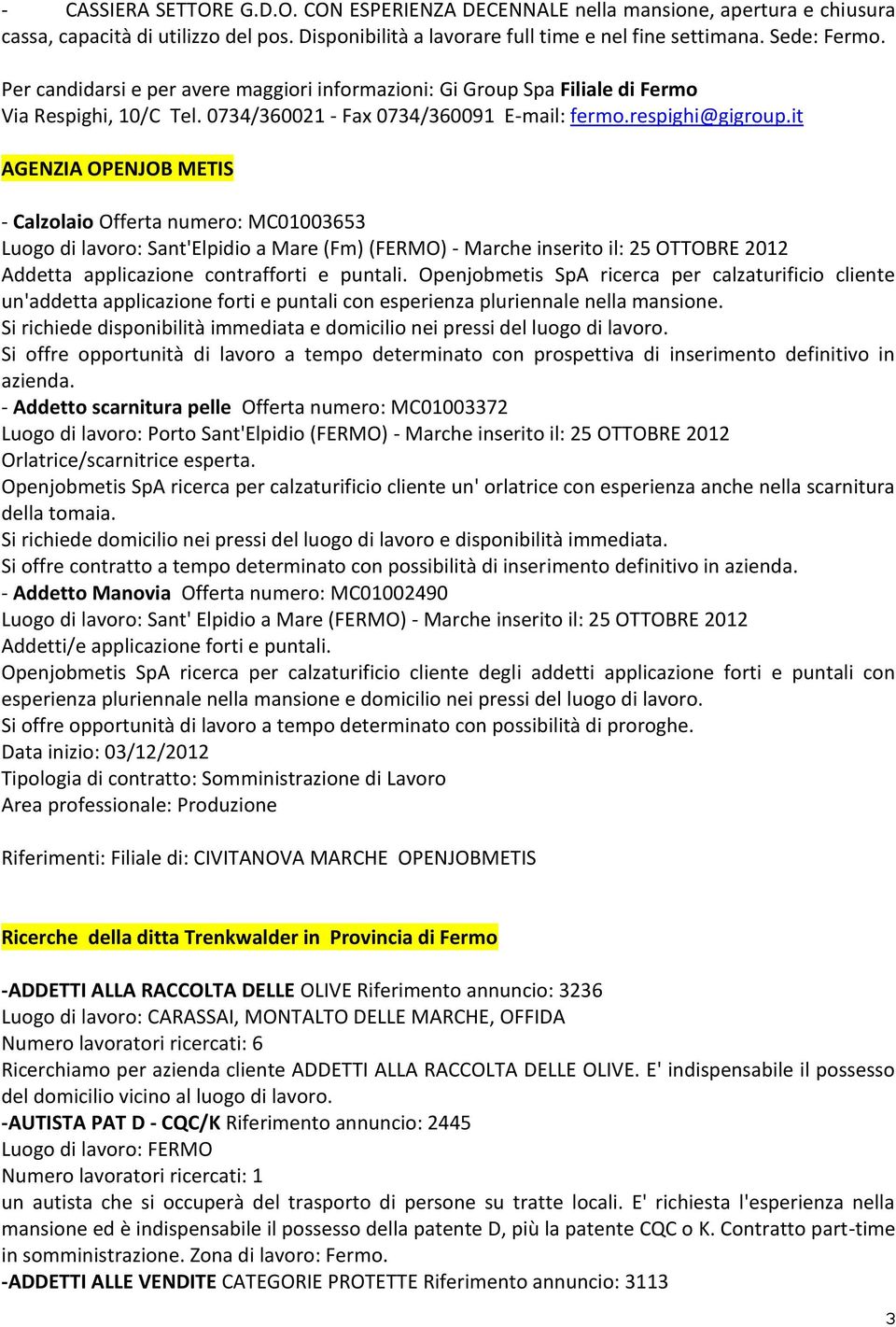 it AGENZIA OPENJOB METIS - Calzolaio Offerta numero: MC01003653 Luogo di lavoro: Sant'Elpidio a Mare (Fm) (FERMO) - Marche inserito il: 25 OTTOBRE 2012 Addetta applicazione contrafforti e puntali.