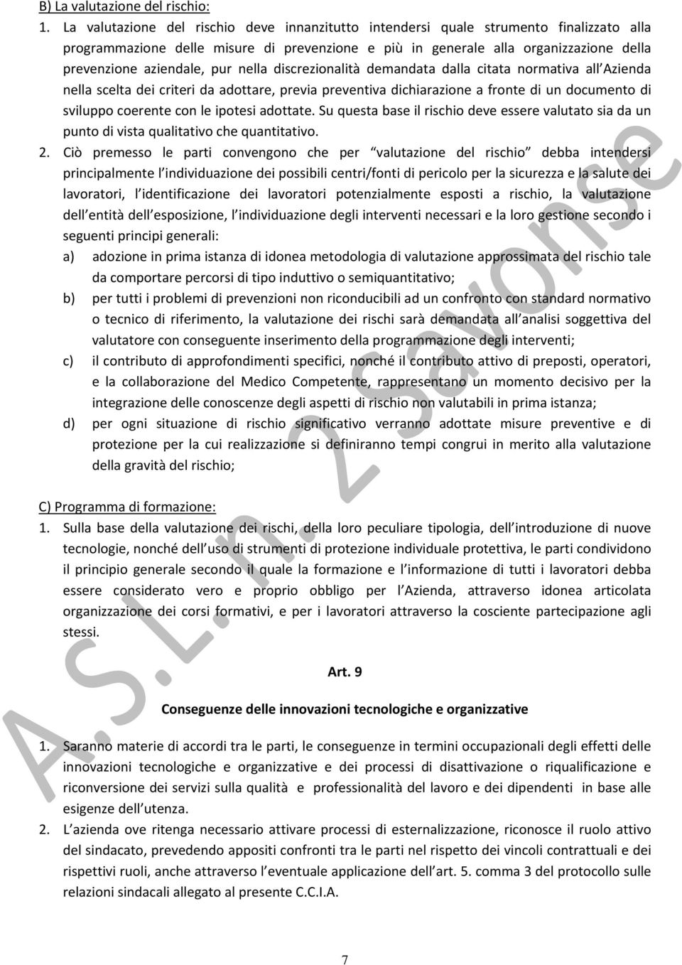 pur nella discrezionalità demandata dalla citata normativa all Azienda nella scelta dei criteri da adottare, previa preventiva dichiarazione a fronte di un documento di sviluppo coerente con le