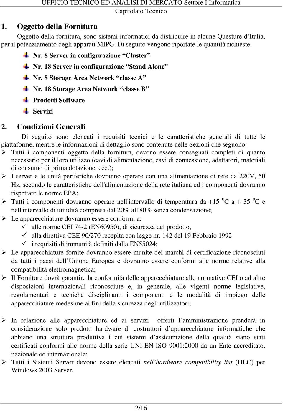 18 Storage Area Network classe B Prodotti Software Servizi 2.