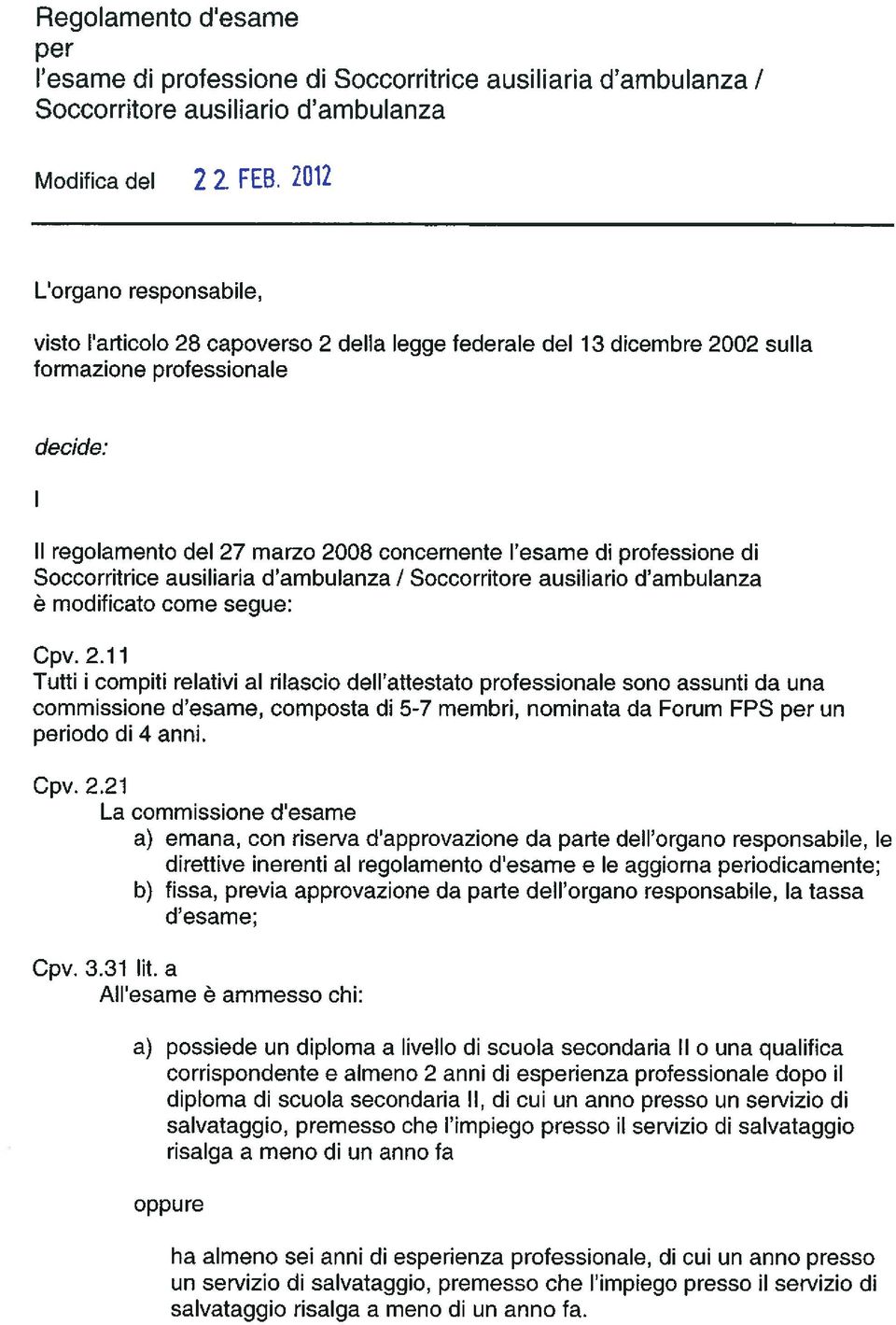 professione di Soccorritrice ausiliaria d ambulanza / Soccorritore ausiliario d ambulanza ö modificato come segue: Cpv. 2.