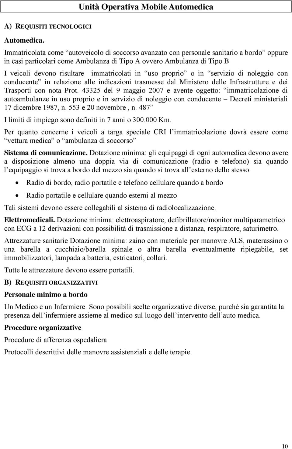 immatricolati in uso proprio o in servizio di noleggio con conducente in relazione alle indicazioni trasmesse dal Ministero delle Infrastrutture e dei Trasporti con nota Prot.