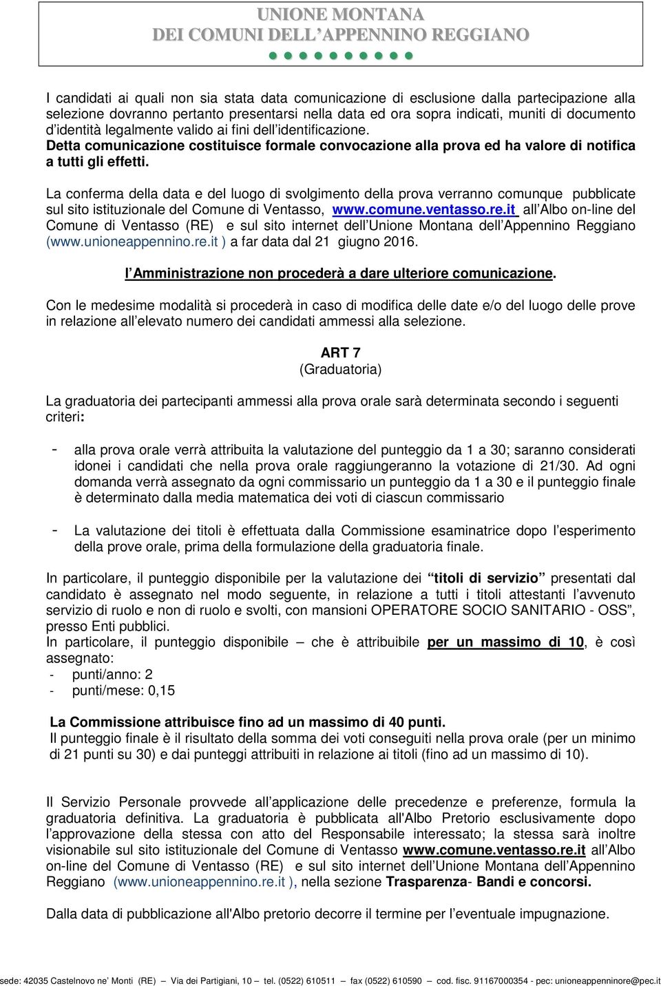 La conferma della data e del luogo di svolgimento della prova verranno comunque pubblicate sul sito istituzionale del Comune di Ventasso, www.comune.ventasso.re.