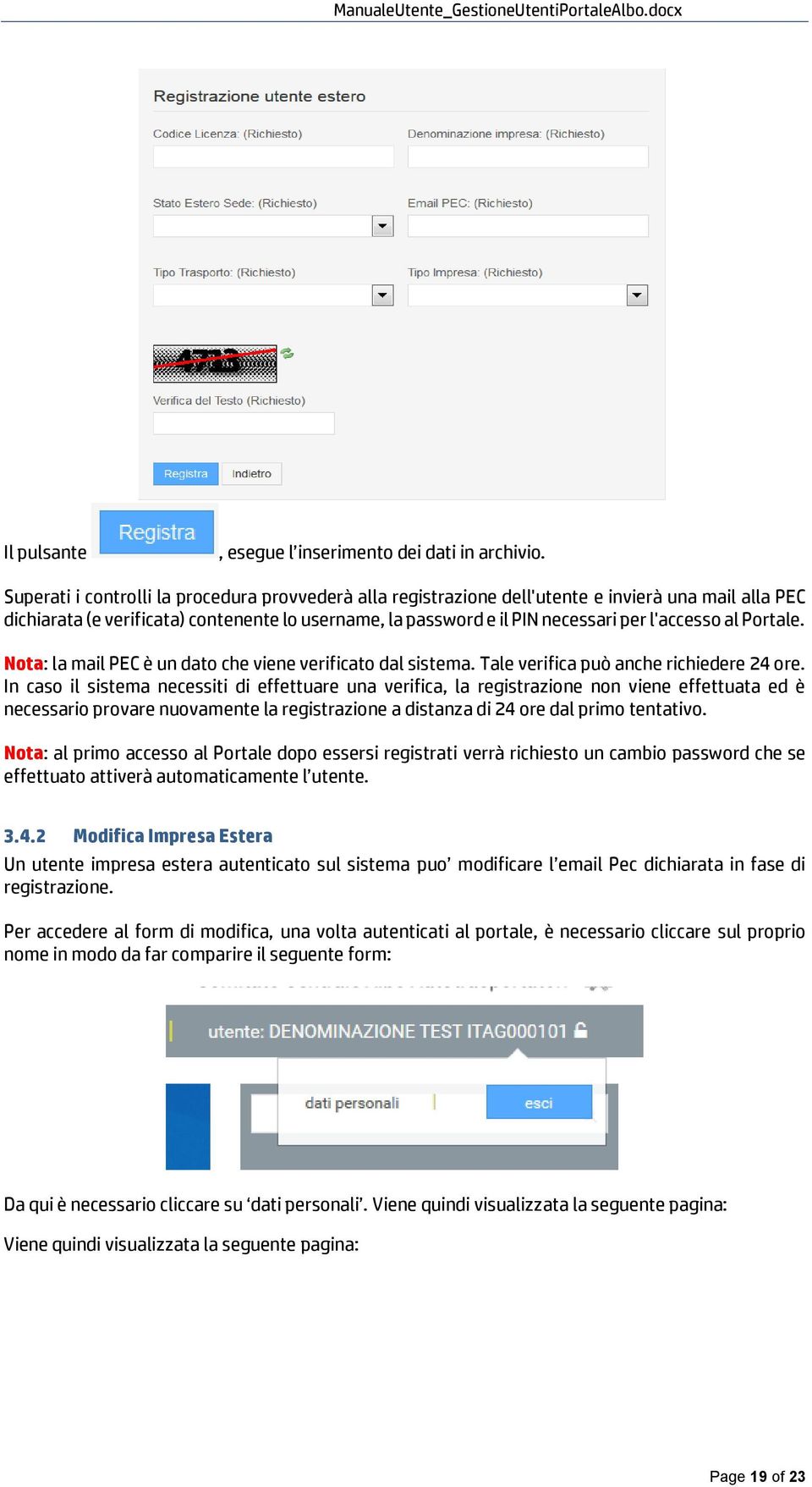 al Portale. Nota: la mail PEC è un dato che viene verificato dal sistema. Tale verifica può anche richiedere 24 ore.